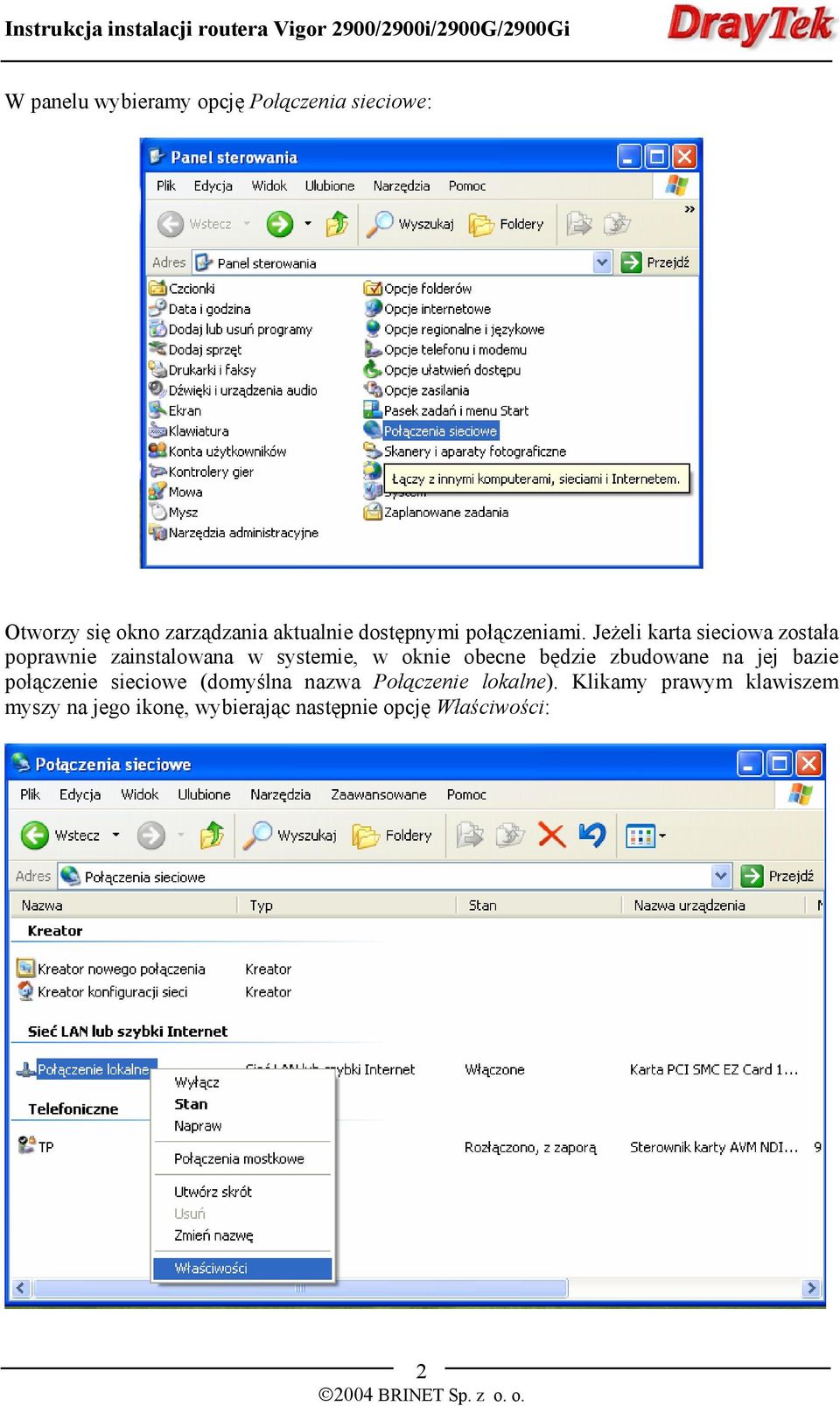 Jeżeli karta sieciowa została poprawnie zainstalowana w systemie, w oknie obecne będzie