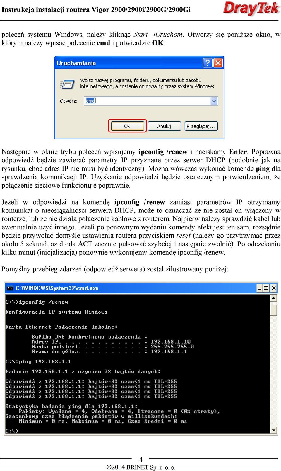 Poprawna odpowiedź będzie zawierać parametry IP przyznane przez serwer DHCP (podobnie jak na rysunku, choć adres IP nie musi być identyczny).