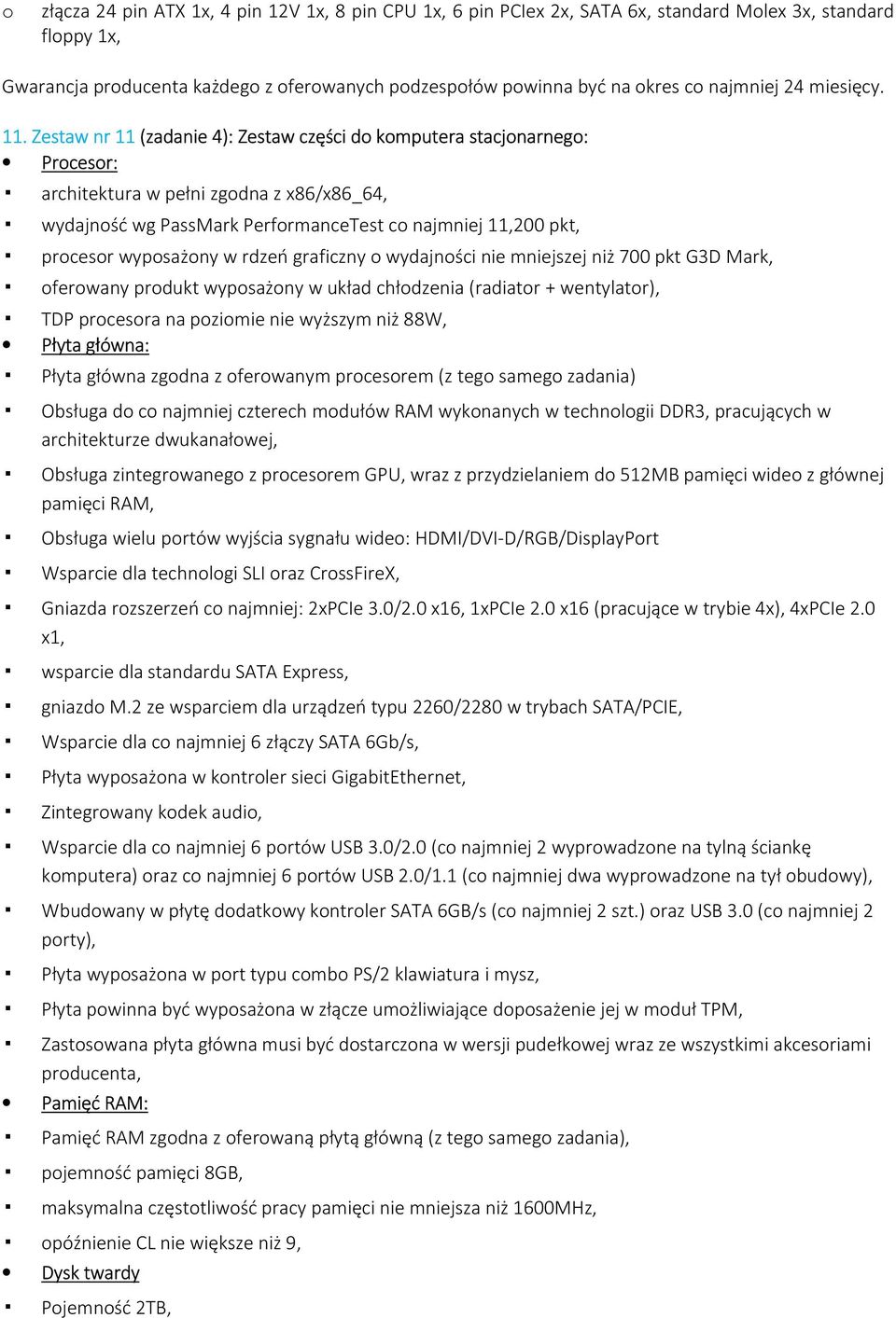 Zestaw nr 11 (zadanie 4): Zestaw części do komputera stacjonarnego: Procesor: architektura w pełni zgodna z x86/x86_64, wydajność wg PassMark PerformanceTest co najmniej 11,200 pkt, procesor