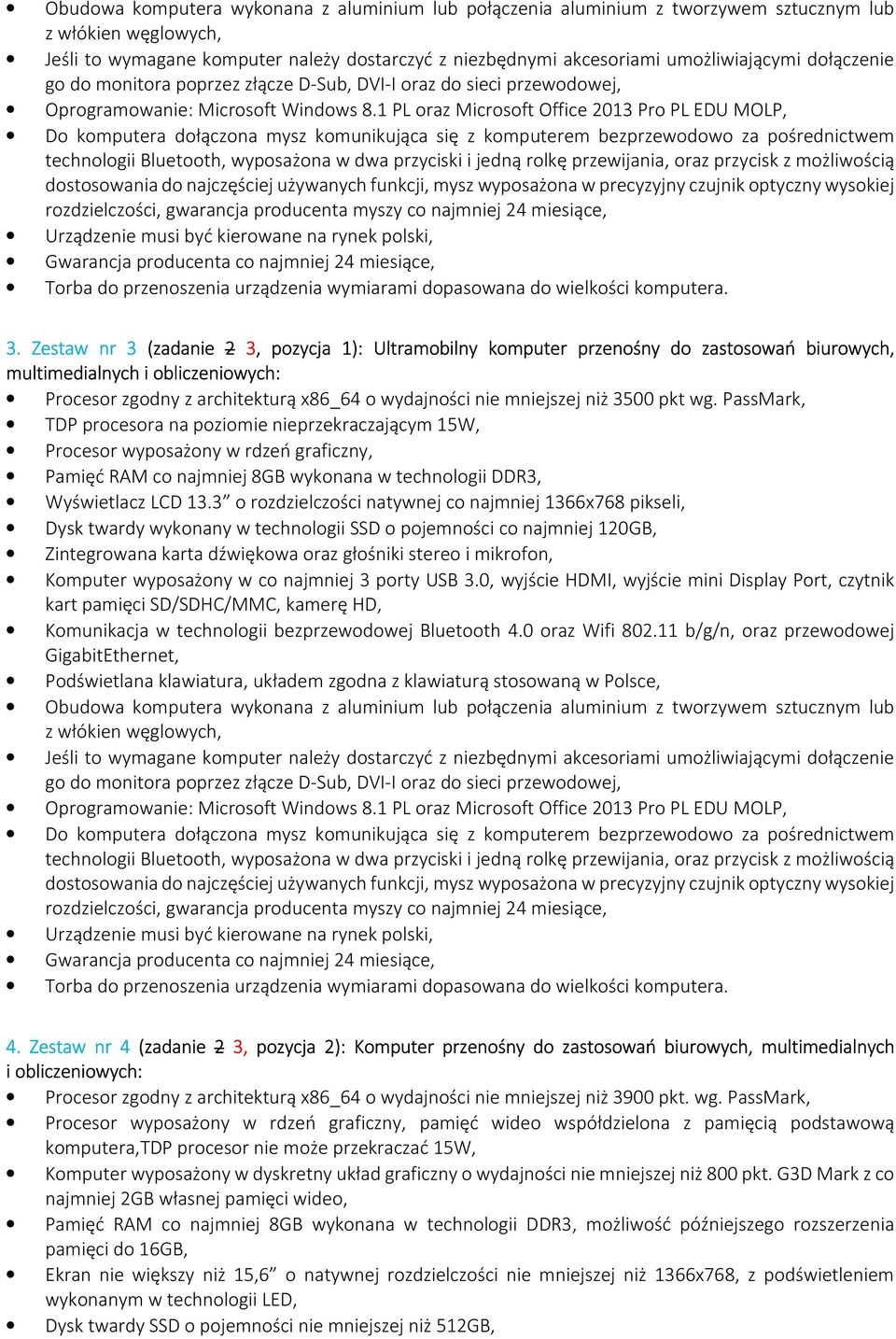 1 PL oraz Microsoft Office 2013 Pro PL EDU MOLP, Do komputera dołączona mysz komunikująca się z komputerem bezprzewodowo za pośrednictwem technologii Bluetooth, wyposażona w dwa przyciski i jedną