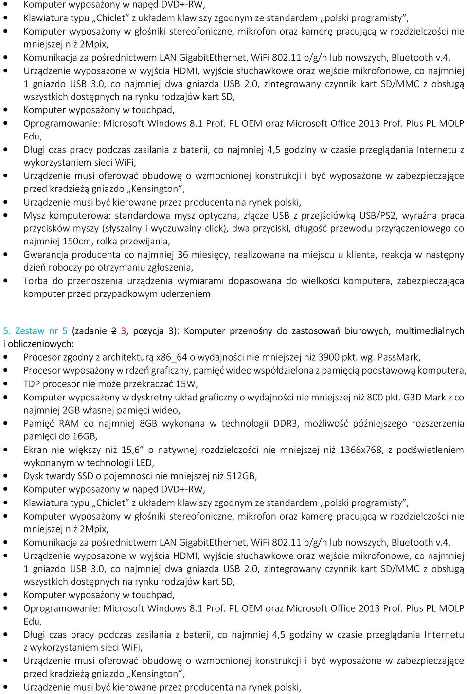 4, Urządzenie wyposażone w wyjścia HDMI, wyjście słuchawkowe oraz wejście mikrofonowe, co najmniej 1 gniazdo USB 3.0, co najmniej dwa gniazda USB 2.