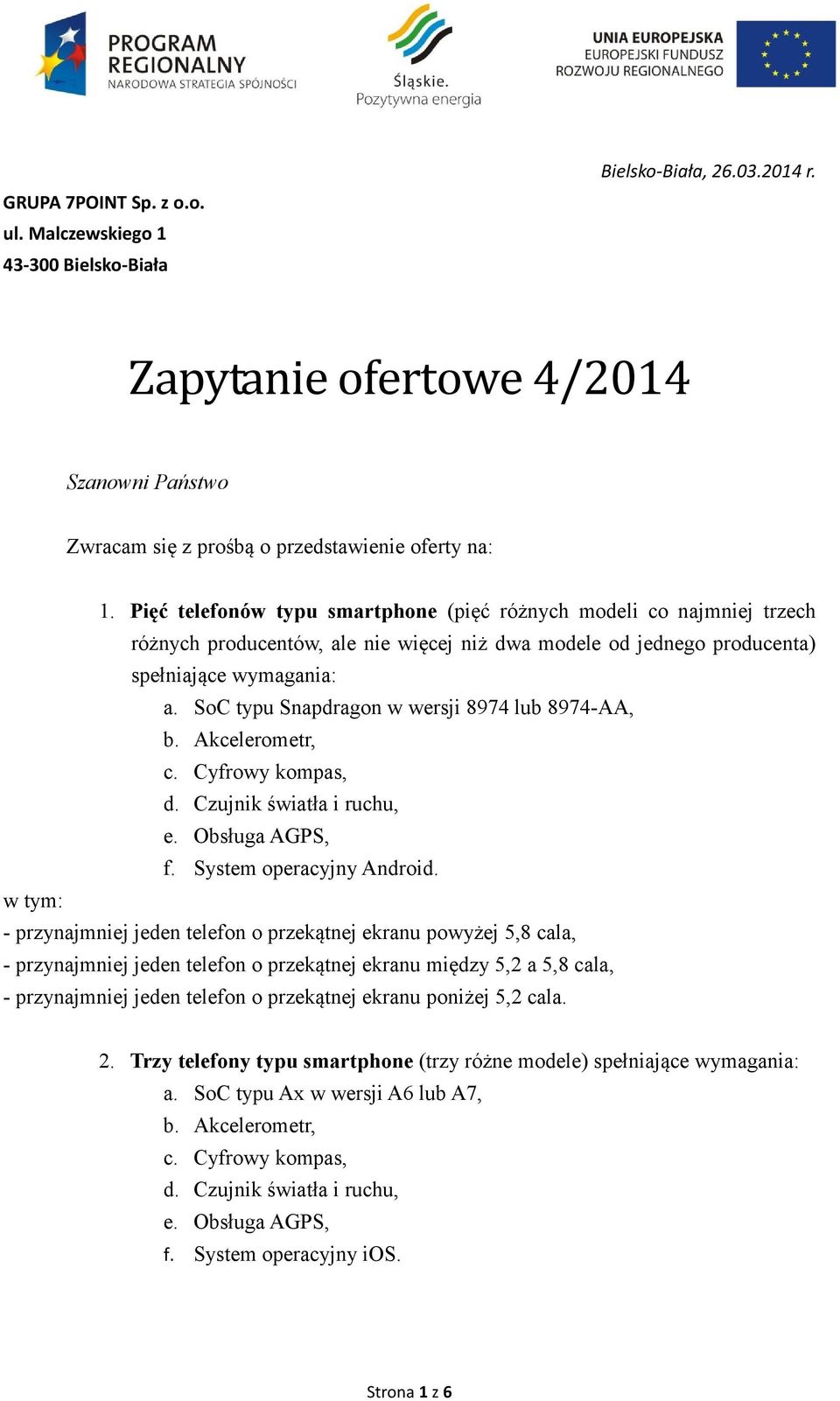 SoC typu Snapdragon w wersji 8974 lub 8974-AA, b. Akcelerometr, c. Cyfrowy kompas, d. Czujnik światła i ruchu, e. Obsługa AGPS, f. System operacyjny Android.