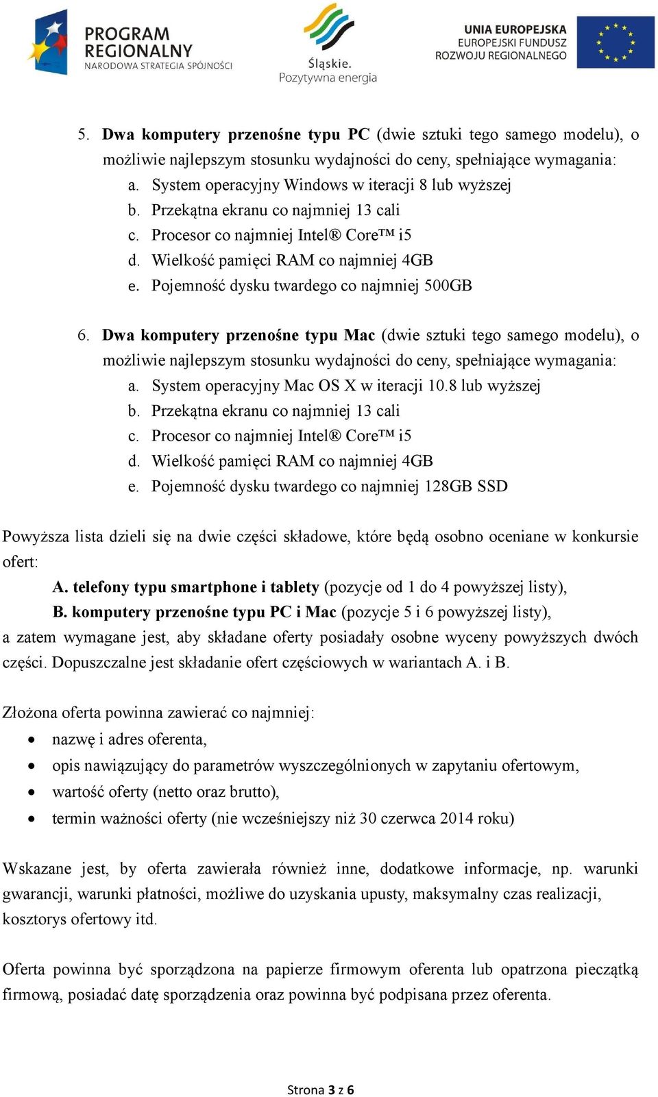 Dwa komputery przenośne typu Mac (dwie sztuki tego samego modelu), o możliwie najlepszym stosunku wydajności do ceny, spełniające wymagania: a. System operacyjny Mac OS X w iteracji 10.