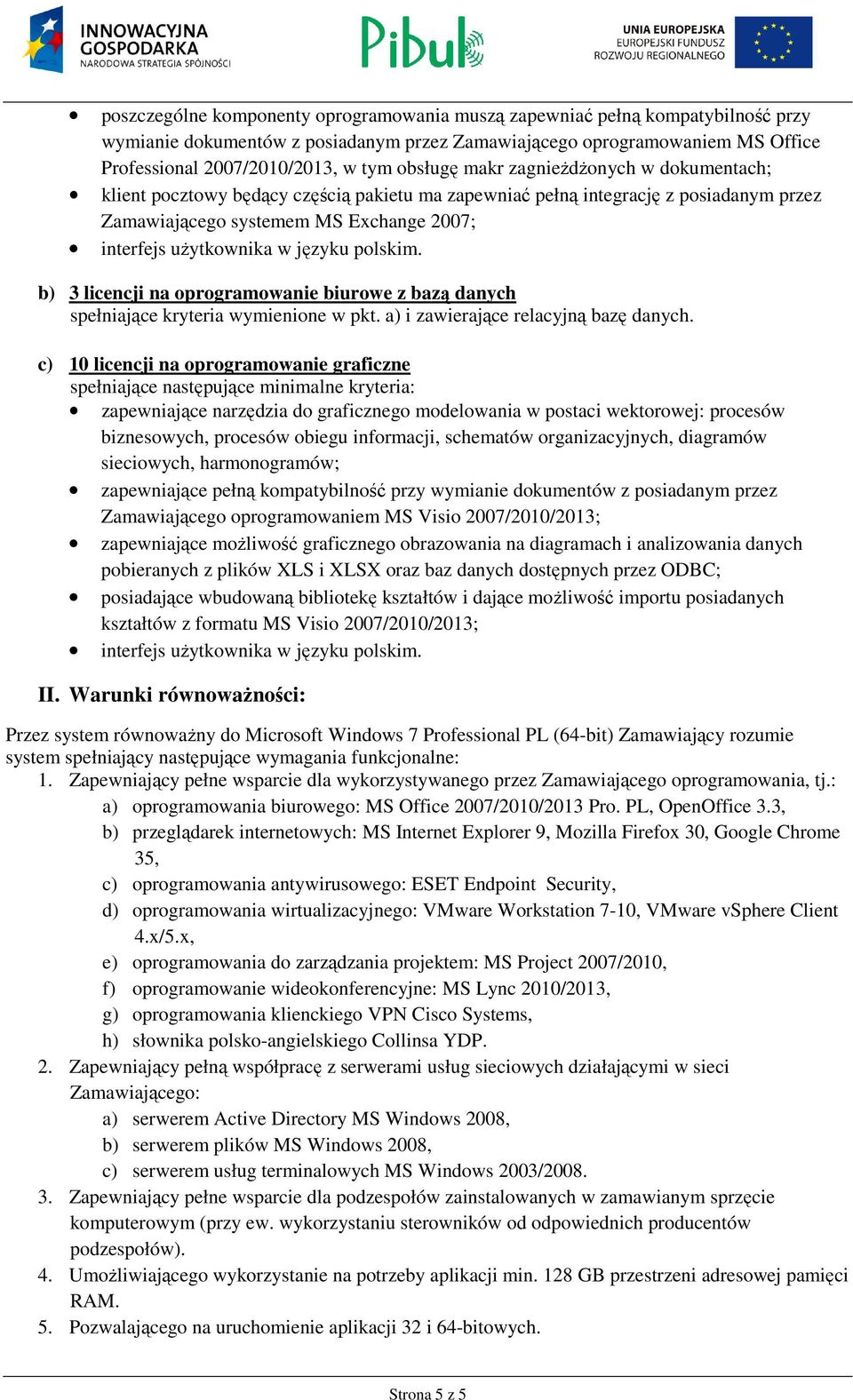 języku polskim. b) 3 licencji na oprogramowanie biurowe z bazą danych spełniające kryteria wymienione w pkt. a) i zawierające relacyjną bazę danych.