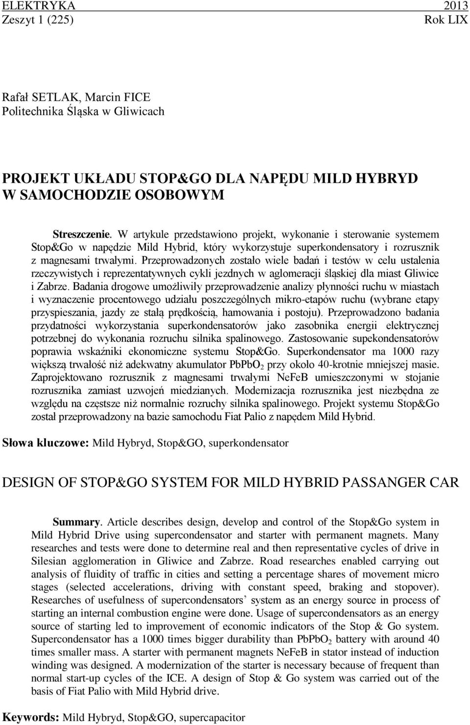 Przeprowadzonych zostało wiele badań i testów w celu ustalenia rzeczywistych i reprezentatywnych cykli jezdnych w aglomeracji śląskiej dla miast Gliwice i Zabrze.