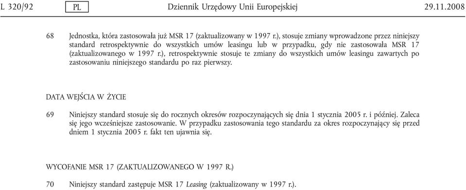 ), retrospektywnie stosuje te zmiany do wszystkich umów leasingu zawartych po zastosowaniu niniejszego standardu po raz pierwszy.