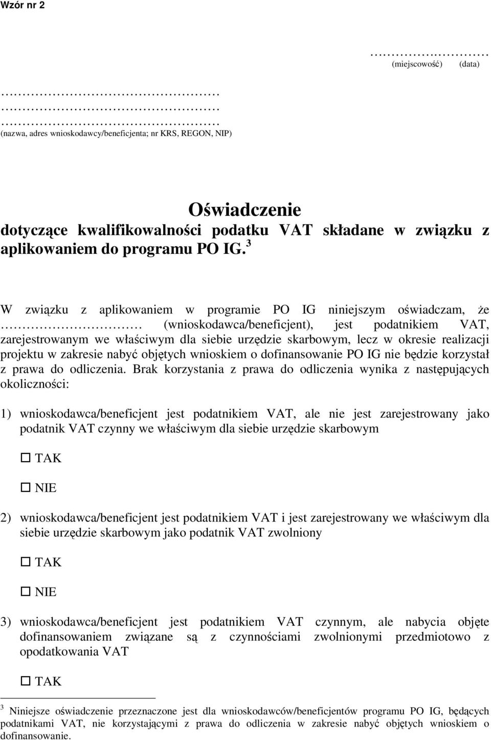 realizacji projektu w zakresie nabyć objętych wnioskiem o dofinansowanie PO IG nie będzie korzystał z prawa do odliczenia.