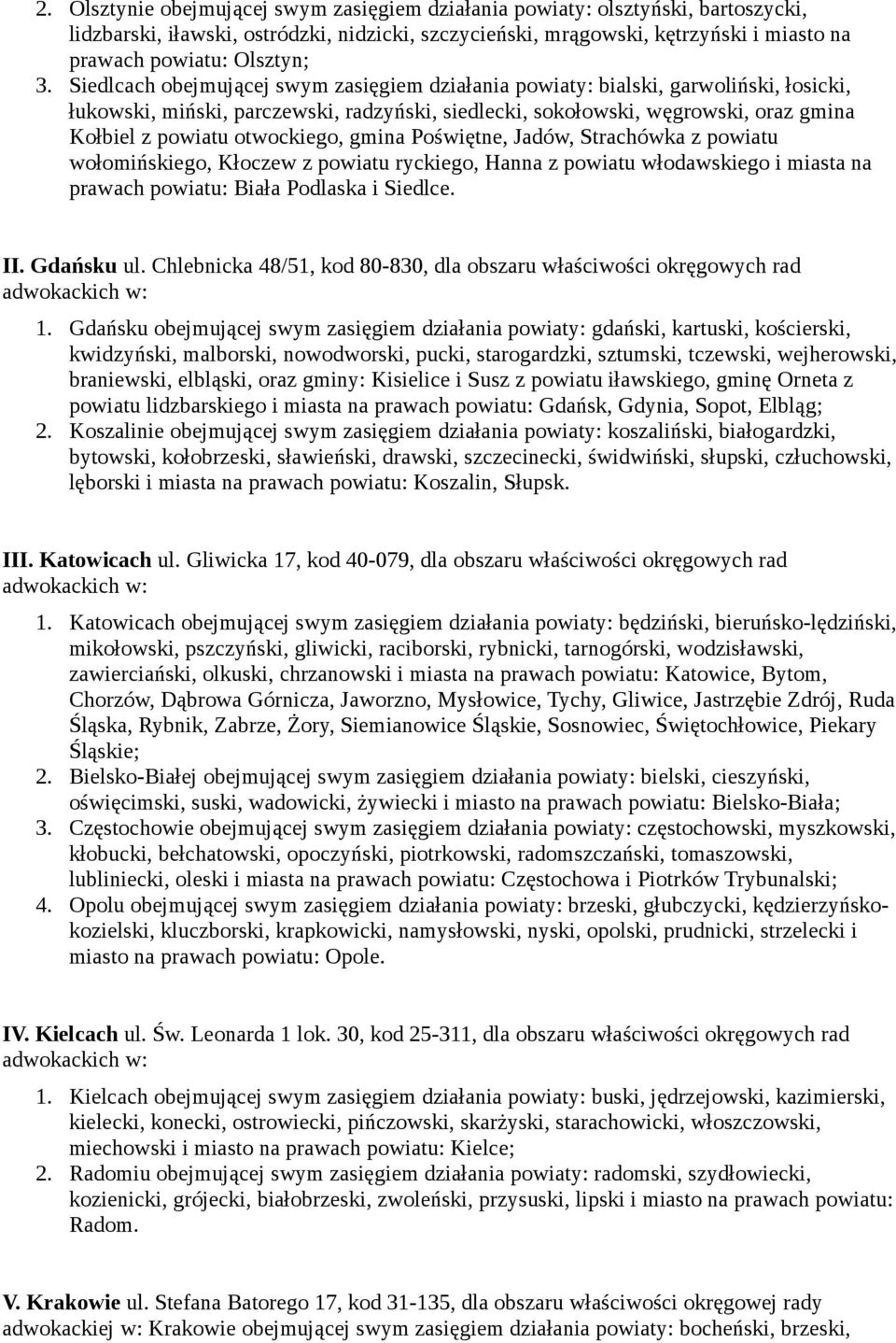 otwockiego, gmina Poświętne, Jadów, Strachówka z powiatu wołomińskiego, Kłoczew z powiatu ryckiego, Hanna z powiatu włodawskiego i miasta na prawach powiatu: Biała Podlaska i Siedlce. II. Gdańsku ul.