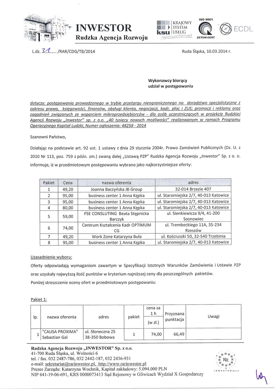 neaociqcii, kodr, plqc i ZUS; promocii i reklamv oraz zoaadnier zwiazanvch ze wsoarciem mikroprzedsiebiorcow - dla os6b uczesniczacvch w proiekcie Rudzkiei qencii Rozwoiu,,lnwesor" sp. z o.o.,,40 vsiecv nowvch mo2liwoici" realizowanvm w romach Proqromq Operacvineqo Kapiol Ludzki, Numer oqloszenia: 4828-2014 Szanowni Pahswo, Dziaajqc na podsawie ar.