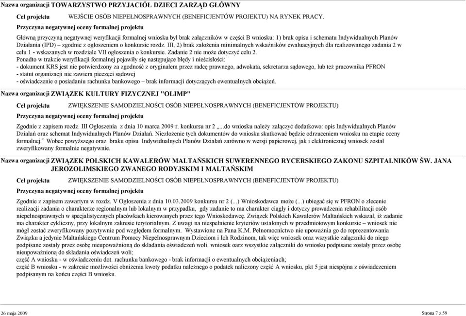 rozdz. III, 2) brak założenia minimalnych wskaźników ewaluacyjnych dla realizowanego zadania 2 w celu 1 - wskazanych w rozdziale VII ogłoszenia o konkursie. Zadanie 2 nie może dotyczyć celu 2.