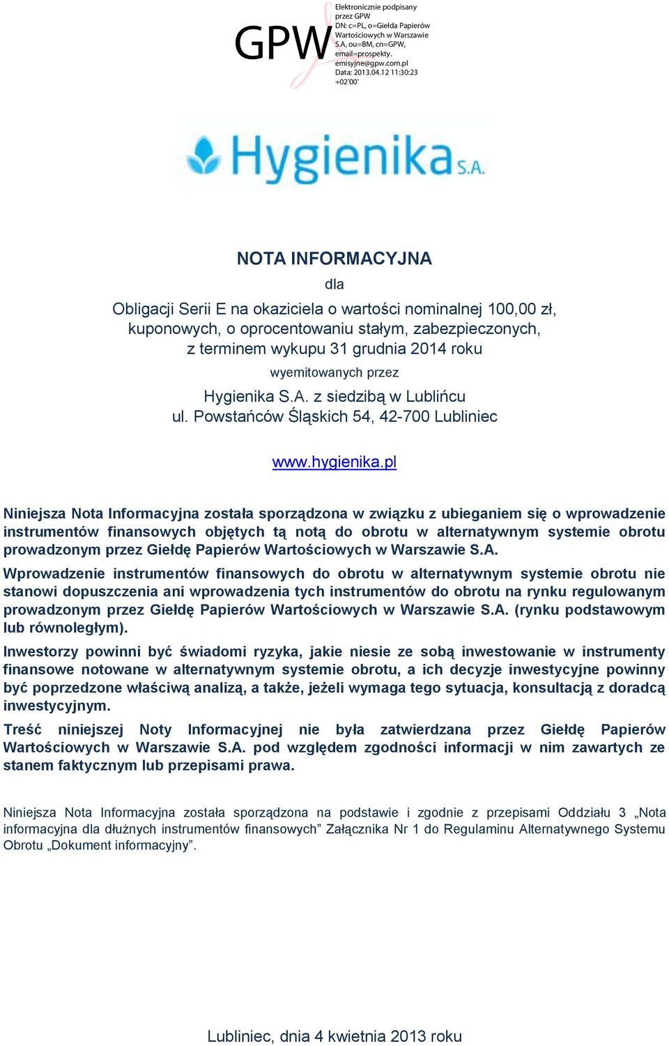 pl Niniejsza Nota Informacyjna została sporządzona w związku z ubieganiem się o wprowadzenie instrumentów finansowych objętych tą notą do obrotu w alternatywnym systemie obrotu prowadzonym przez