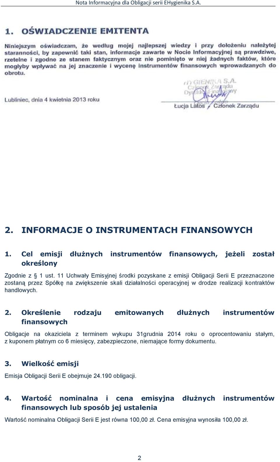 Określenie rodzaju emitowanych dłużnych instrumentów finansowych Obligacje na okaziciela z terminem wykupu 31grudnia 2014 roku o oprocentowaniu stałym, z kuponem płatnym co 6 miesięcy, zabezpieczone,