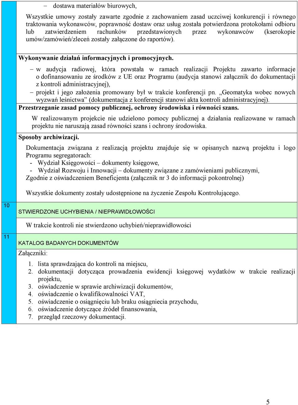 w audycja radiowej, która powstała w ramach realizacji Projektu zawarto informacje o dofinansowaniu ze środków z UE oraz Programu (audycja stanowi załącznik do dokumentacji z kontroli