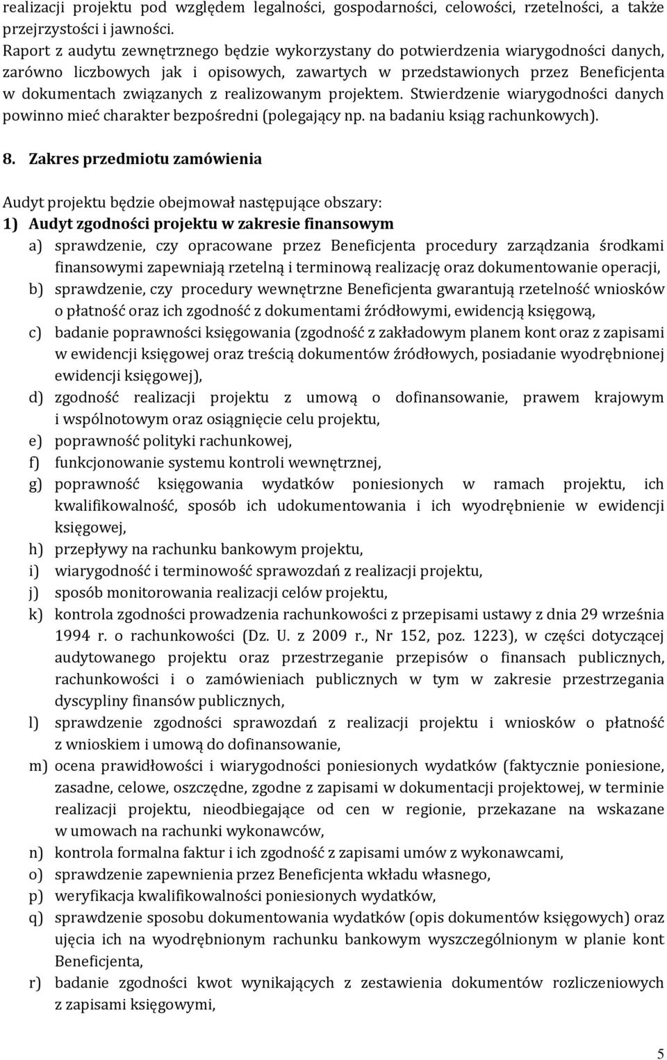 realizowanym projektem. Stwierdzenie wiarygodności danych powinno mieć charakter bezpośredni (polegający np. na badaniu ksiąg rachunkowych). 8.