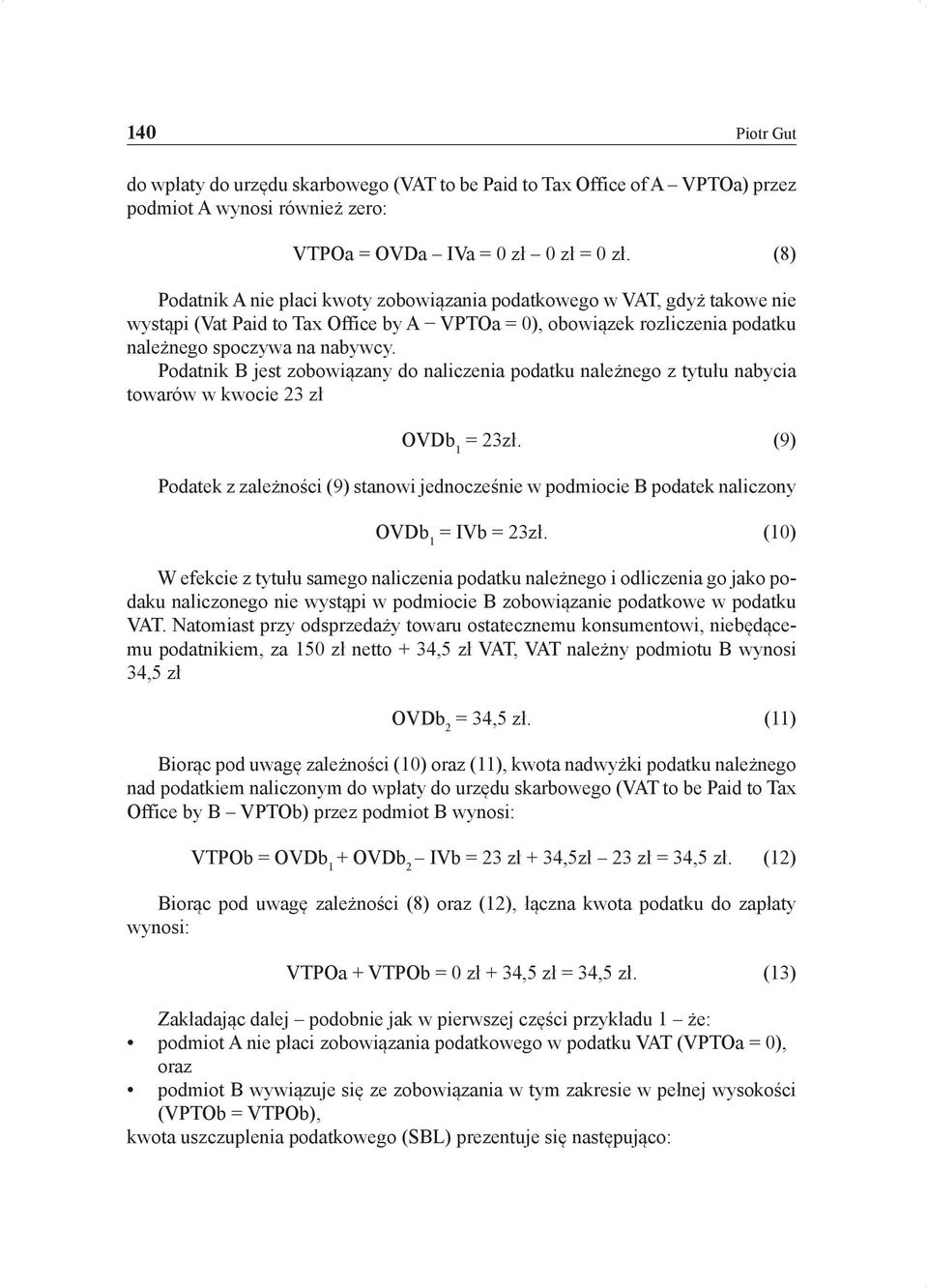 Podatnik B jest zobowiązany do naliczenia podatku należnego z tytułu nabycia towarów w kwocie 23 zł OVDb 1 = 23zł.