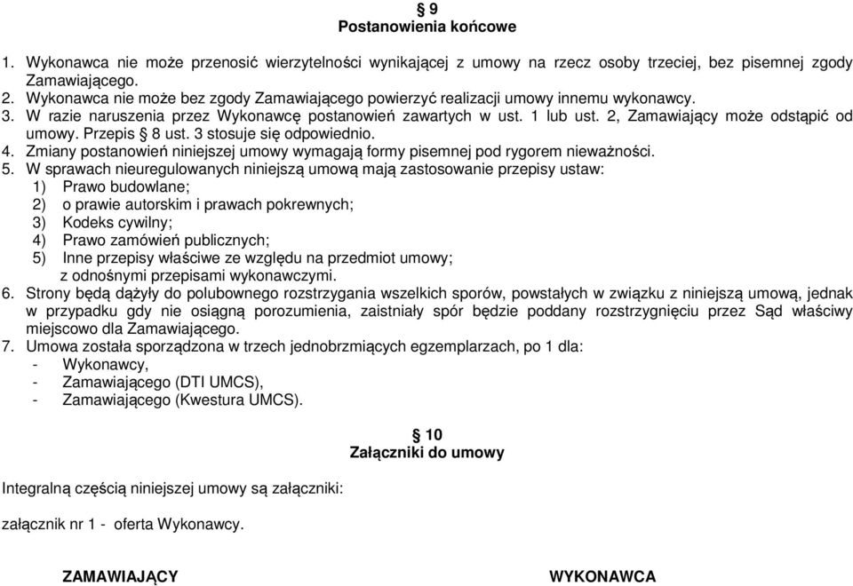 2, Zamawiający może odstąpić od umowy. Przepis 8 ust. 3 stosuje się odpowiednio. 4. Zmiany postanowień niniejszej umowy wymagają formy pisemnej pod rygorem nieważności. 5.