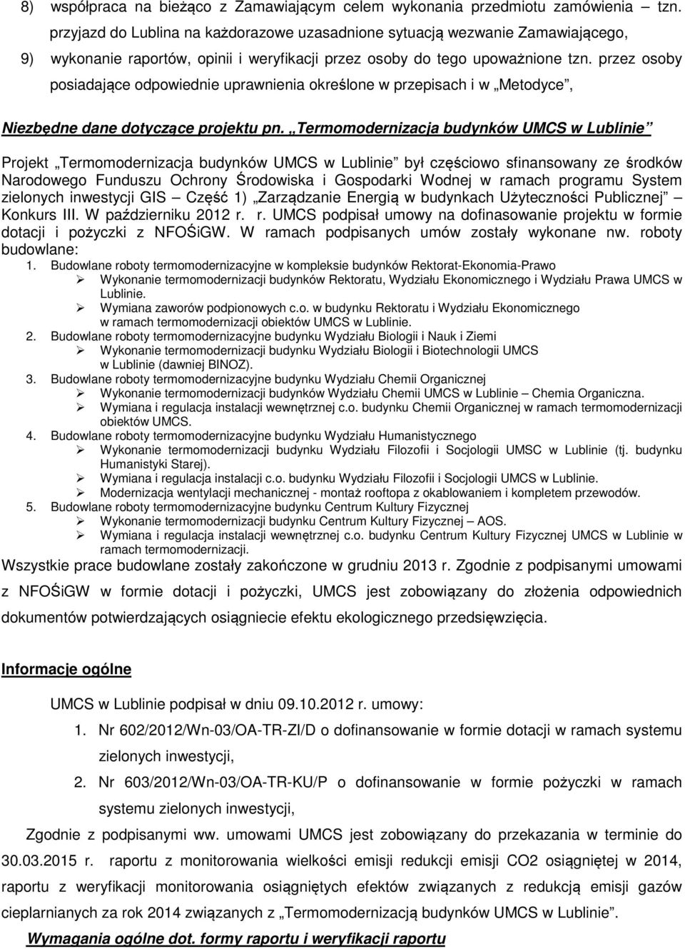 przez osoby posiadające odpowiednie uprawnienia określone w przepisach i w Metodyce, Niezbędne dane dotyczące projektu pn.