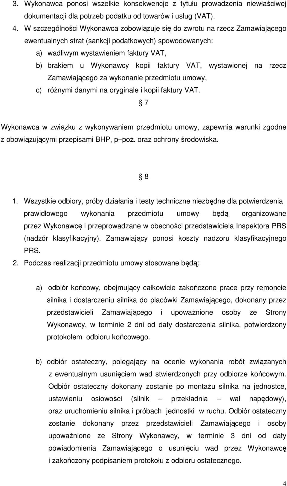 faktury VAT, wystawionej na rzecz Zamawiającego za wykonanie przedmiotu umowy, c) różnymi danymi na oryginale i kopii faktury VAT.