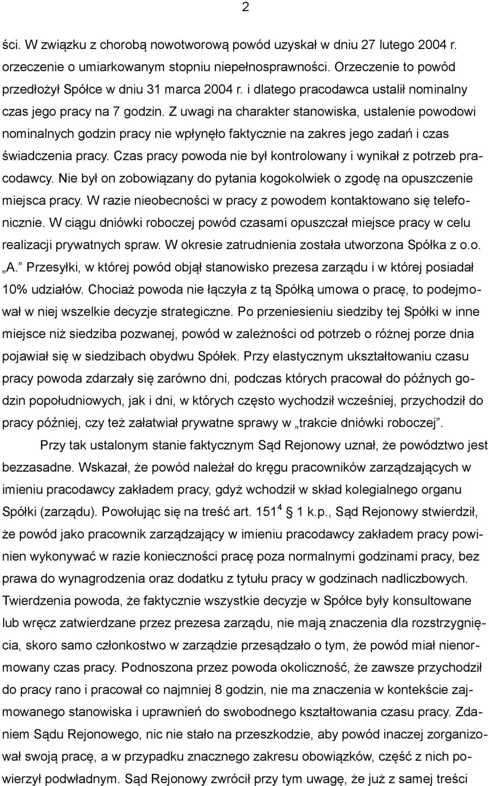 Z uwagi na charakter stanowiska, ustalenie powodowi nominalnych godzin pracy nie wpłynęło faktycznie na zakres jego zadań i czas świadczenia pracy.