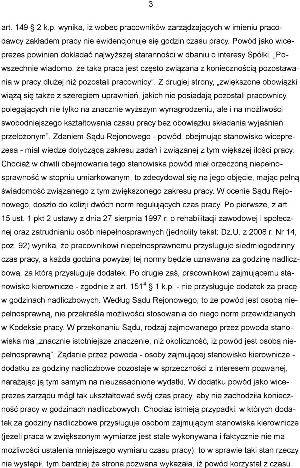 Powszechnie wiadomo, że taka praca jest często związana z koniecznością pozostawania w pracy dłużej niż pozostali pracownicy.