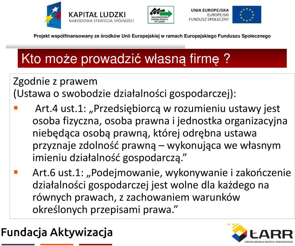 której odrębna ustawa przyznaje zdolność prawną wykonująca we własnym imieniu działalność gospodarczą. Art.6 ust.