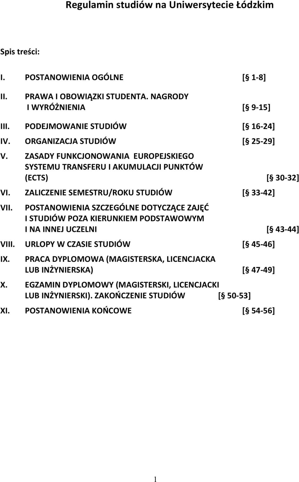 ZALICZENIE SEMESTRU/ROKU STUDIÓW [ 33-42] VII. POSTANOWIENIA SZCZEGÓLNE DOTYCZĄCE ZAJĘĆ I STUDIÓW POZA KIERUNKIEM PODSTAWOWYM I NA INNEJ UCZELNI VIII.