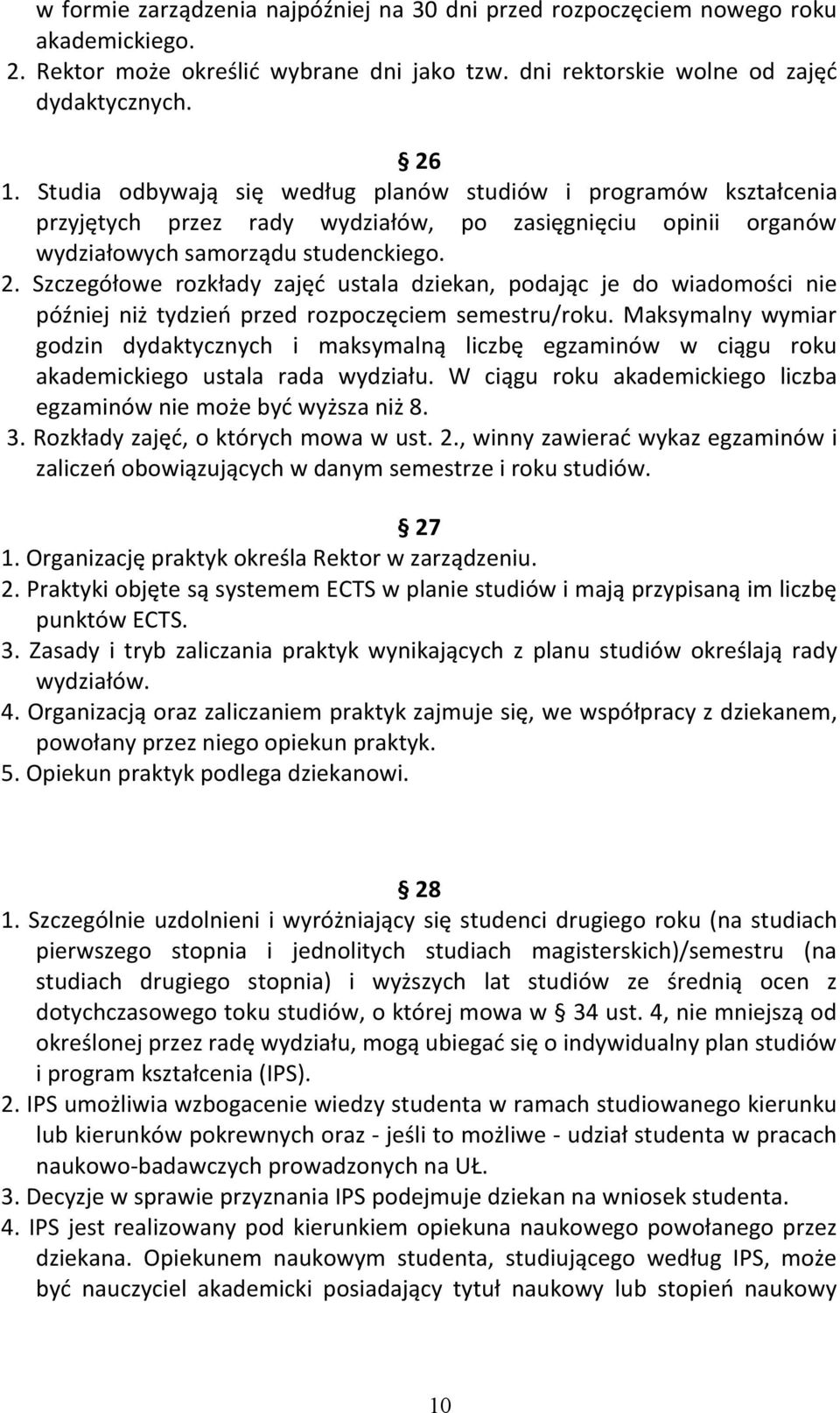 Szczegółowe rozkłady zajęć ustala dziekan, podając je do wiadomości nie później niż tydzień przed rozpoczęciem semestru/roku.