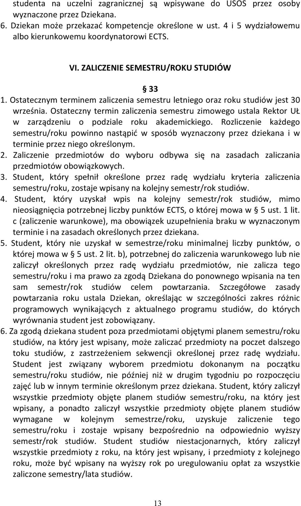 Ostateczny termin zaliczenia semestru zimowego ustala Rektor UŁ w zarządzeniu o podziale roku akademickiego.