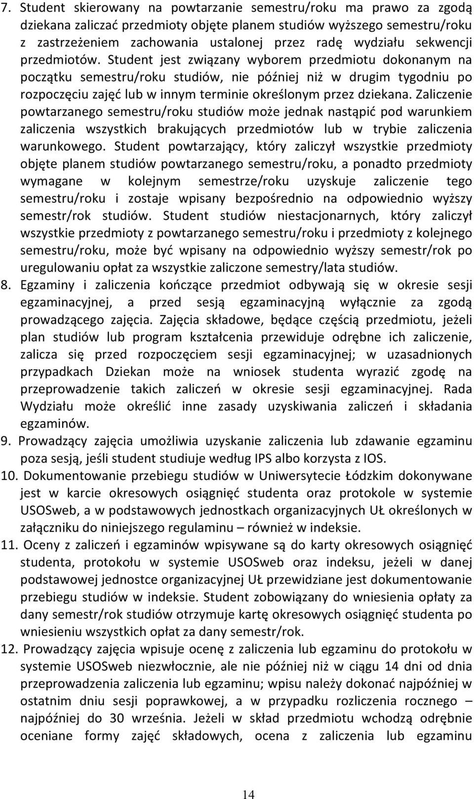 Student jest związany wyborem przedmiotu dokonanym na początku semestru/roku studiów, nie później niż w drugim tygodniu po rozpoczęciu zajęć lub w innym terminie określonym przez dziekana.