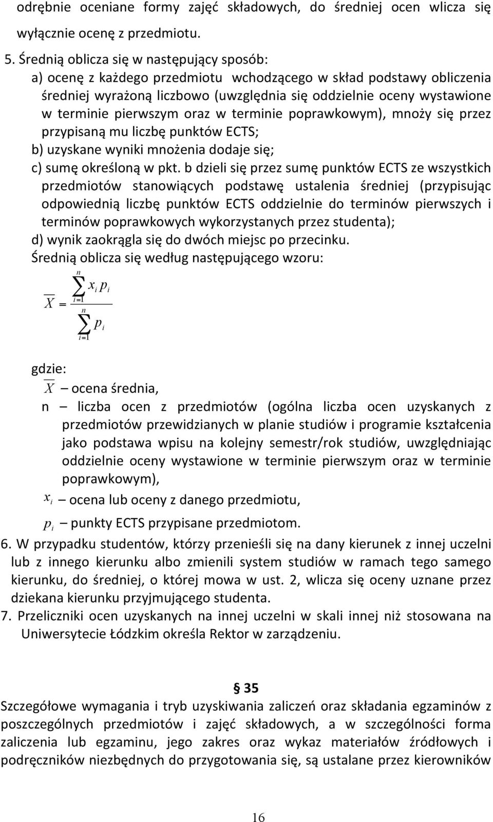 pierwszym oraz w terminie poprawkowym), mnoży się przez przypisaną mu liczbę punktów ECTS; b) uzyskane wyniki mnożenia dodaje się; c) sumę określoną w pkt.