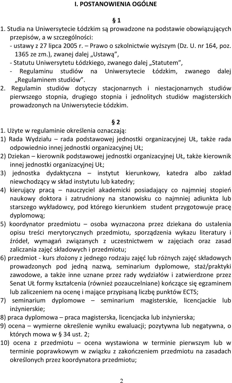 Regulamin studiów dotyczy stacjonarnych i niestacjonarnych studiów pierwszego stopnia, drugiego stopnia i jednolitych studiów magisterskich prowadzonych na Uniwersytecie Łódzkim. 2 1.