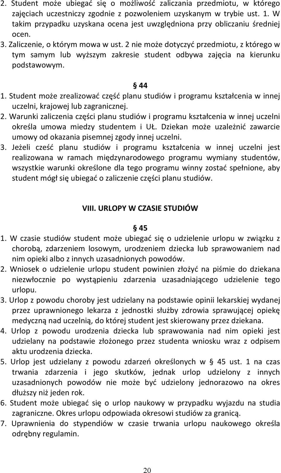 2 nie może dotyczyć przedmiotu, z którego w tym samym lub wyższym zakresie student odbywa zajęcia na kierunku podstawowym. 44 1.