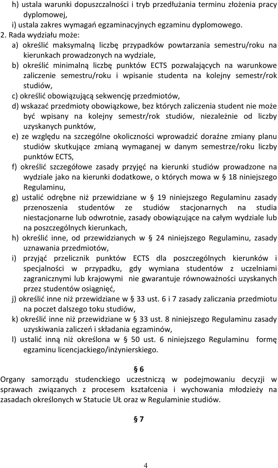 zaliczenie semestru/roku i wpisanie studenta na kolejny semestr/rok studiów, c) określić obowiązującą sekwencję przedmiotów, d) wskazać przedmioty obowiązkowe, bez których zaliczenia student nie może