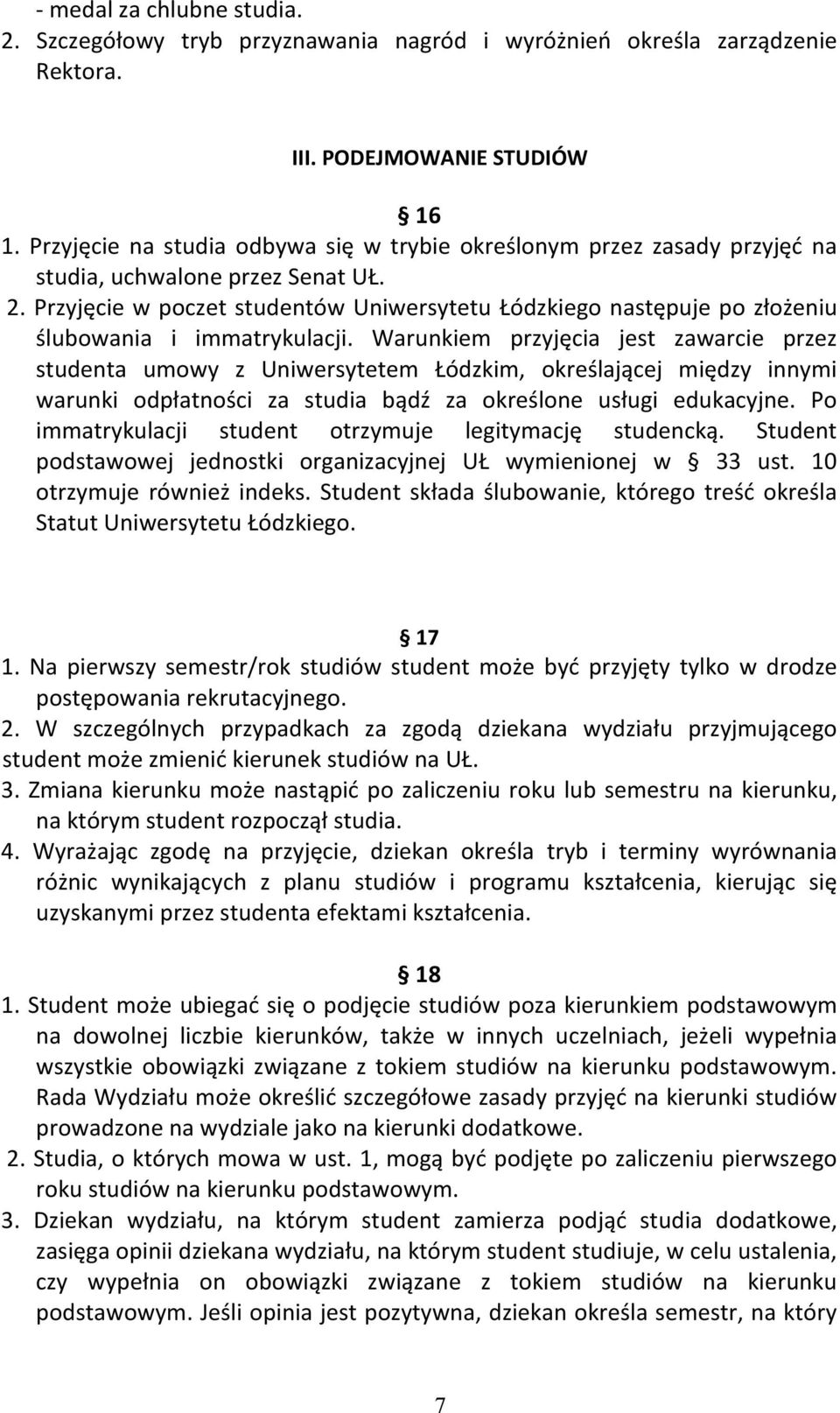 Przyjęcie w poczet studentów Uniwersytetu Łódzkiego następuje po złożeniu ślubowania i immatrykulacji.