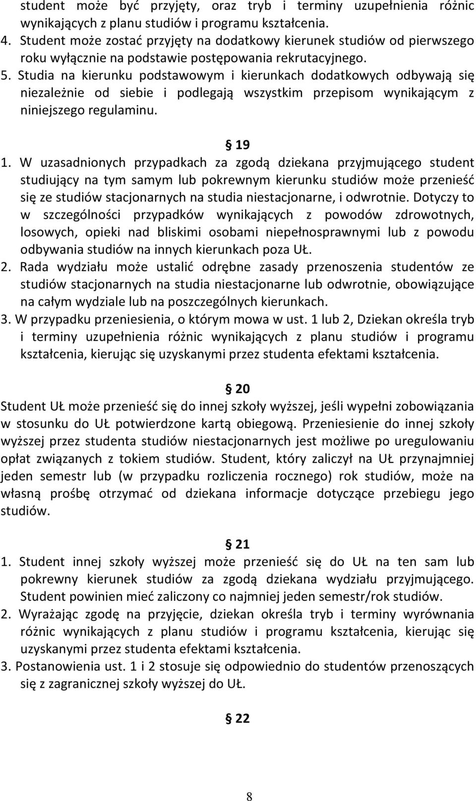 Studia na kierunku podstawowym i kierunkach dodatkowych odbywają się niezależnie od siebie i podlegają wszystkim przepisom wynikającym z niniejszego regulaminu. 19 1.