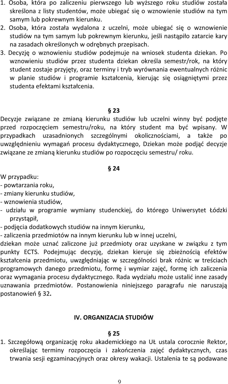 Decyzję o wznowieniu studiów podejmuje na wniosek studenta dziekan.