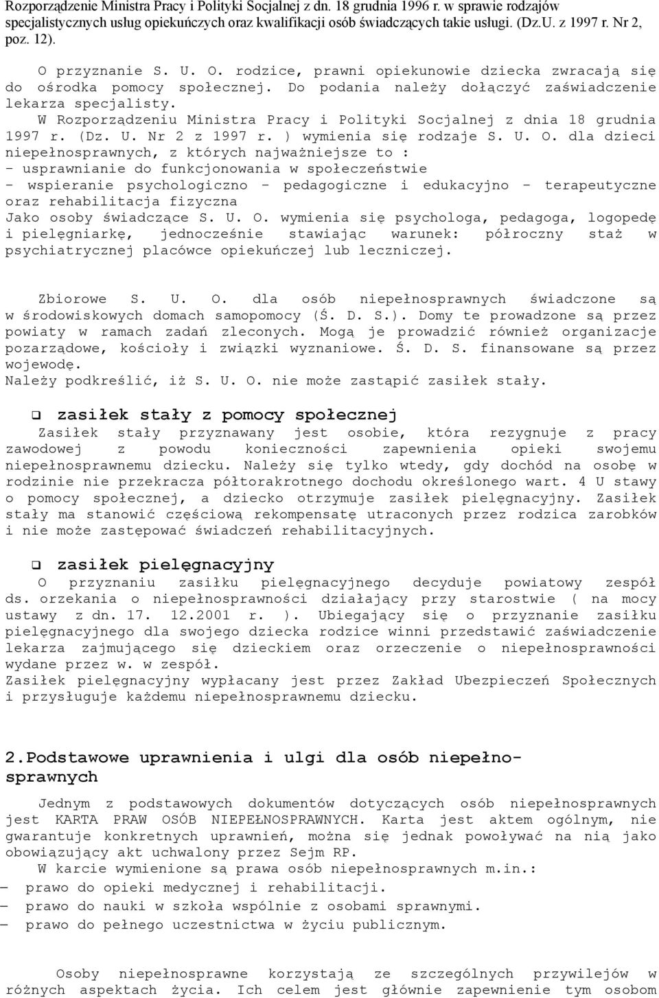 W Rozporządzeniu Ministra Pracy i Polityki Socjalnej z dnia 18 grudnia 1997 r. (Dz. U. Nr 2 z 1997 r. ) wymienia się rodzaje S. U. O.