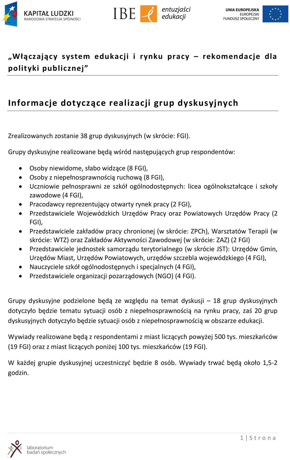 ogólnodostępnych: licea ogólnokształcące i szkoły zawodowe (4 ), Pracodawcy reprezentujący otwarty (2 ), Przedstawiciele Wojewódzkich Urzędów Pracy oraz Powiatowych Urzędów Pracy (2 ),