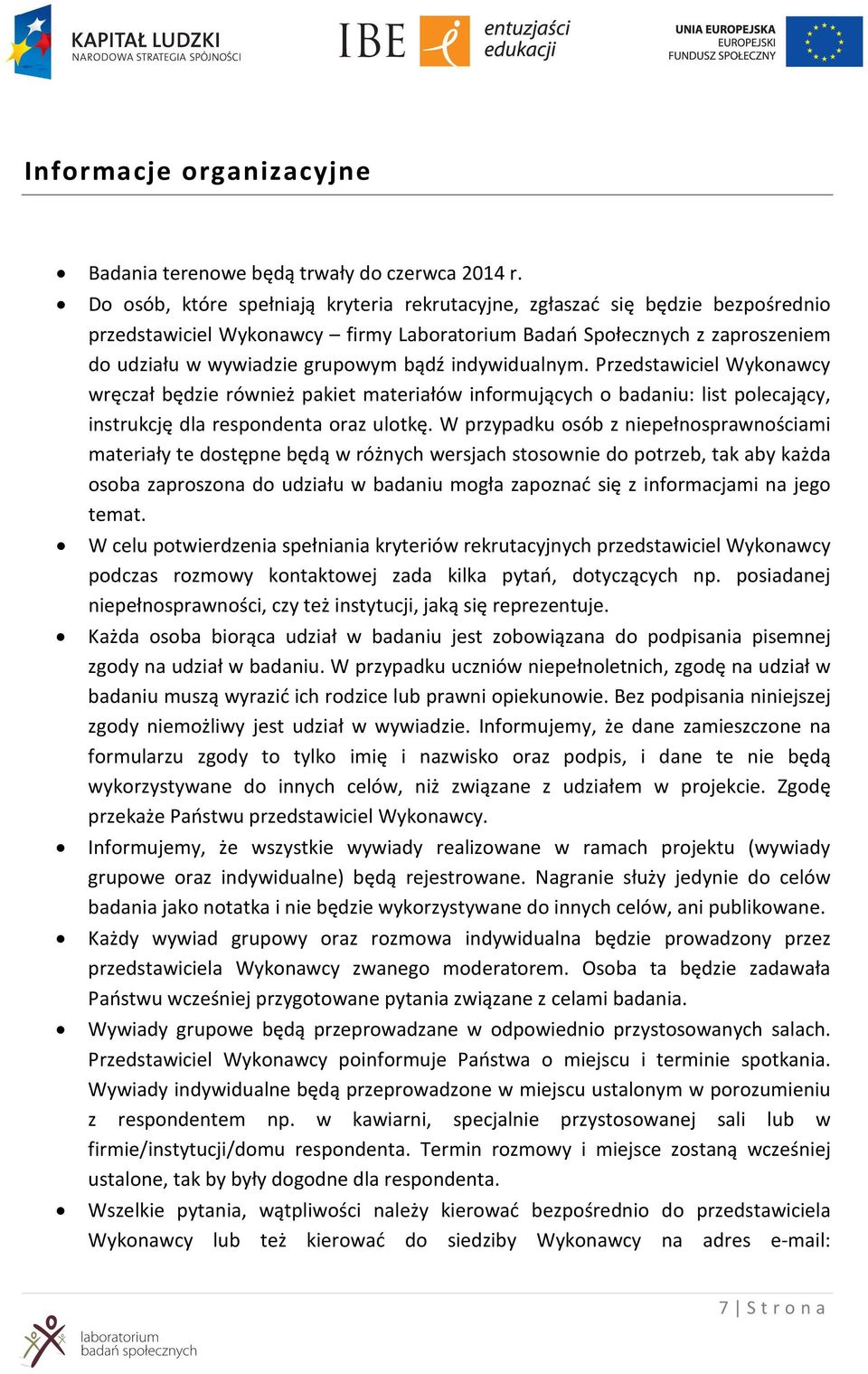 indywidualnym. Przedstawiciel Wykonawcy wręczał będzie również pakiet materiałów informujących o badaniu: list polecający, instrukcję dla respondenta oraz ulotkę.