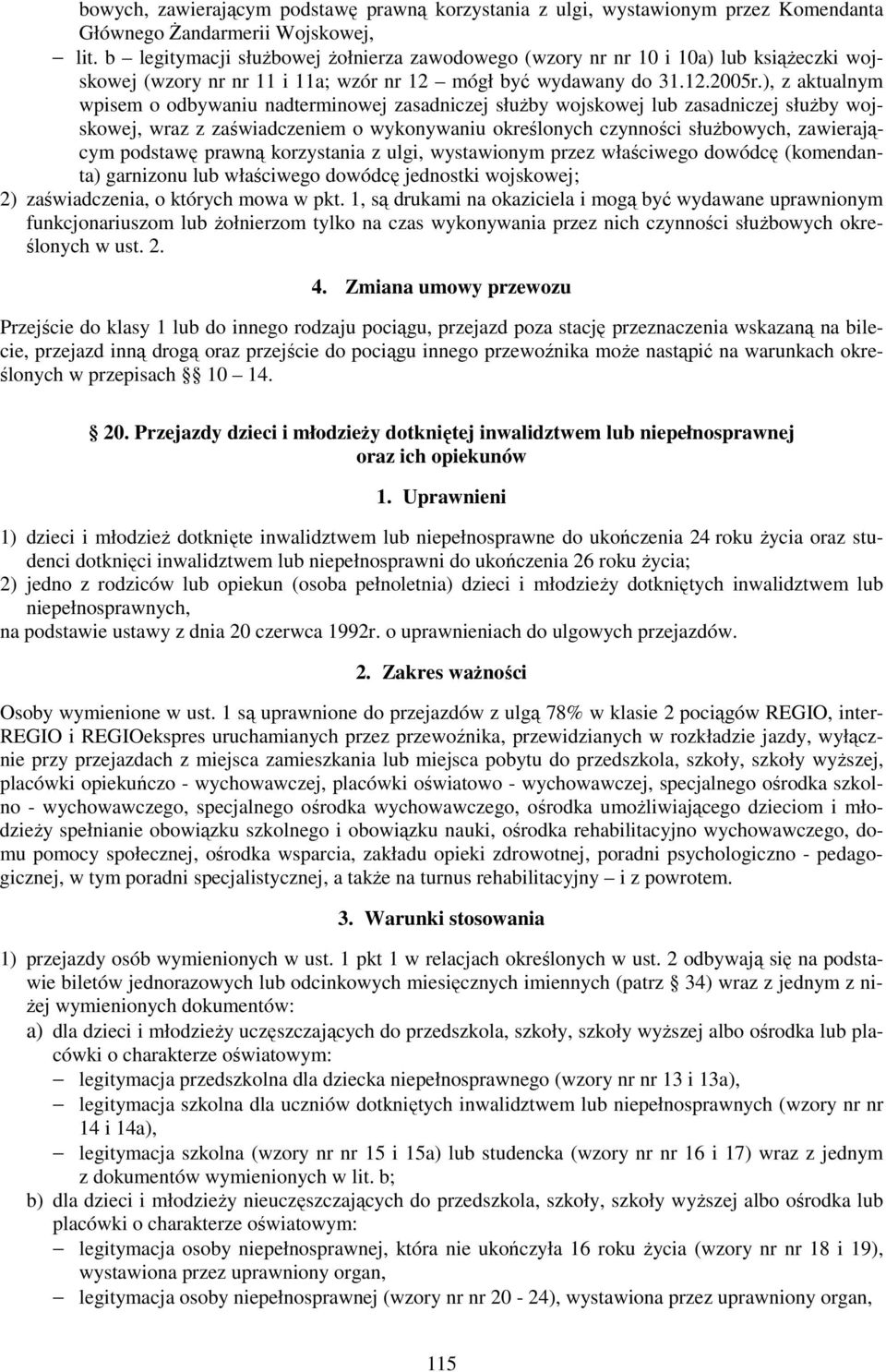 ), z aktualnym wpisem o odbywaniu nadterminowej zasadniczej służby wojskowej lub zasadniczej służby wojskowej, wraz z zaświadczeniem o wykonywaniu określonych czynności służbowych, zawierającym