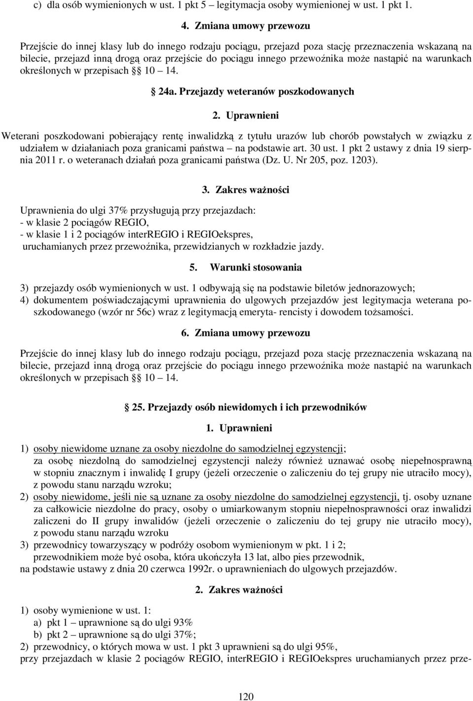 może nastąpić na warunkach określonych w przepisach 10 14. 24a. Przejazdy weteranów poszkodowanych 2.