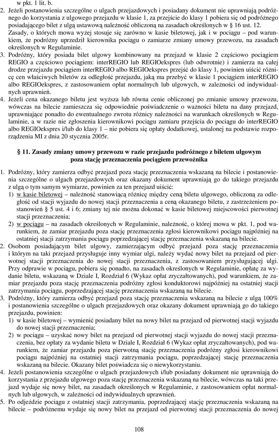 posiadającego bilet z ulgą ustawową należność obliczoną na zasadach określonych w 16 ust. 12.