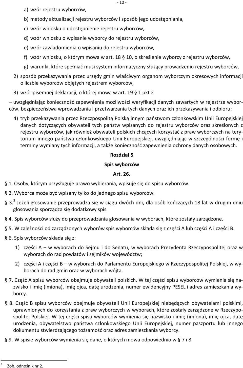 18 10, o skreślenie wyborcy z rejestru wyborców, g) warunki, które spełniać musi system informatyczny służący prowadzeniu rejestru wyborców, 2) sposób przekazywania przez urzędy gmin właściwym