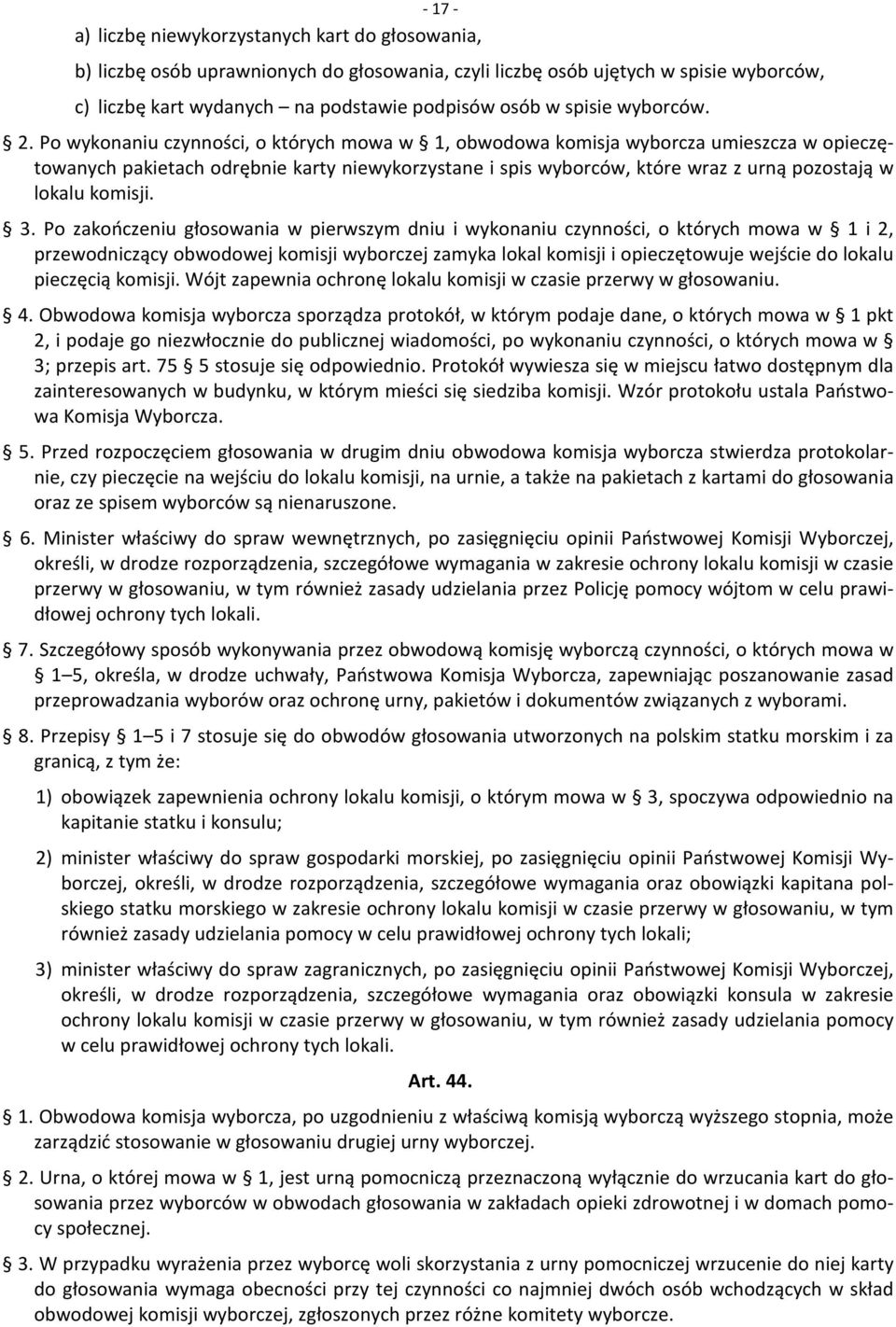 Po wykonaniu czynności, o których mowa w 1, obwodowa komisja wyborcza umieszcza w opieczętowanych pakietach odrębnie karty niewykorzystane i spis wyborców, które wraz z urną pozostają w lokalu