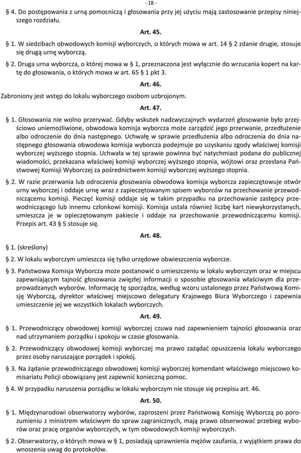 65 1 pkt 3. Art. 46. Zabroniony jest wstęp do lokalu wyborczego osobom uzbrojonym. Art. 47. 1. Głosowania nie wolno przerywać.