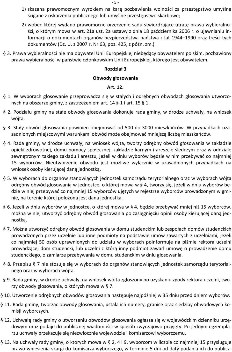 o ujawnianiu informacji o dokumentach organów bezpieczeństwa państwa z lat 1944 1990 oraz treści tych dokumentów (Dz. U. z 2007 r. Nr 63, poz. 425, z późn. zm.) 3.