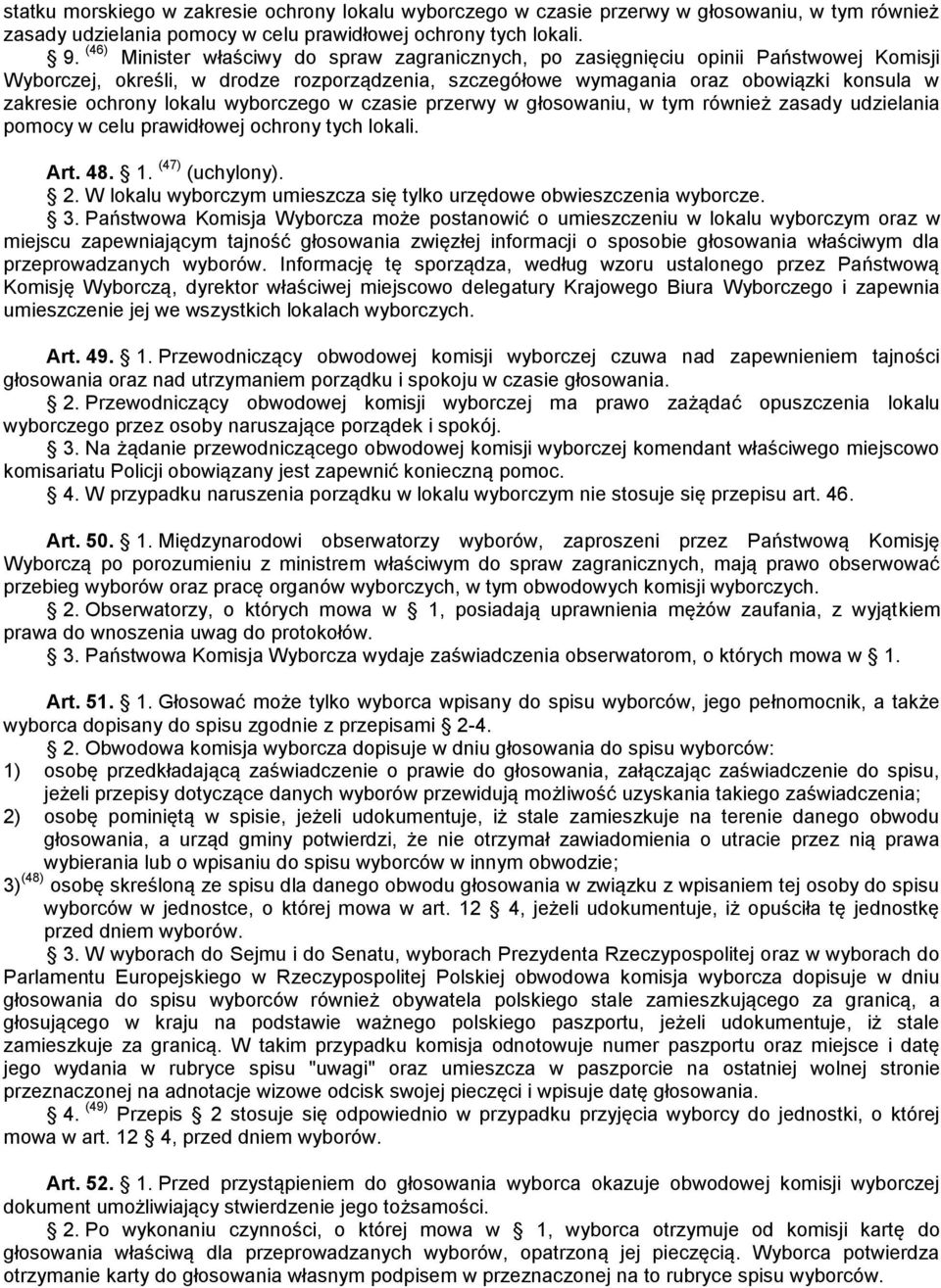 lokalu wyborczego w czasie przerwy w głosowaniu, w tym również zasady udzielania pomocy w celu prawidłowej ochrony tych lokali. Art. 48. 1. (47) (uchylony). 2.