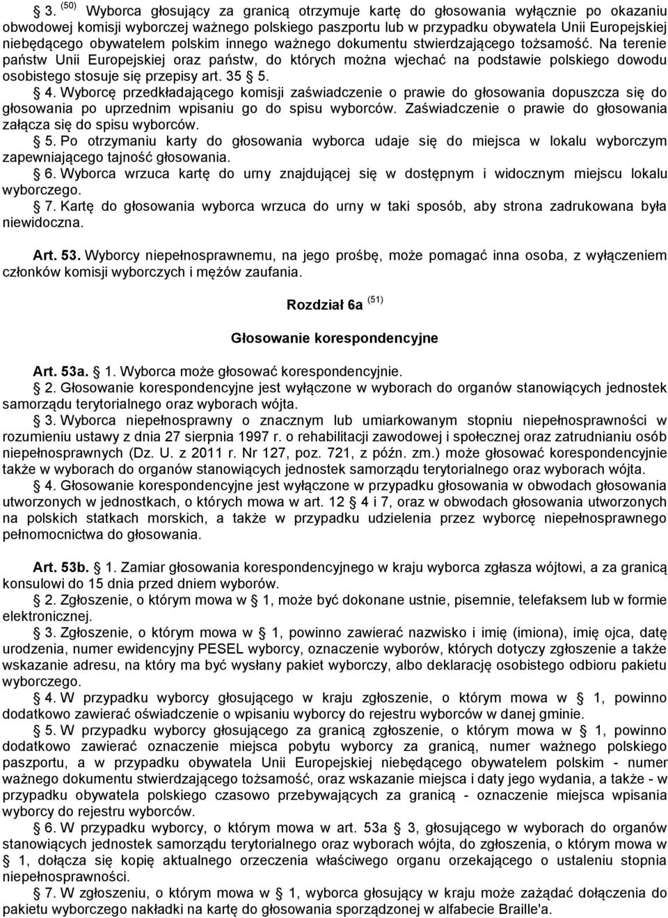 Na terenie państw Unii Europejskiej oraz państw, do których można wjechać na podstawie polskiego dowodu osobistego stosuje się przepisy art. 35 5. 4.