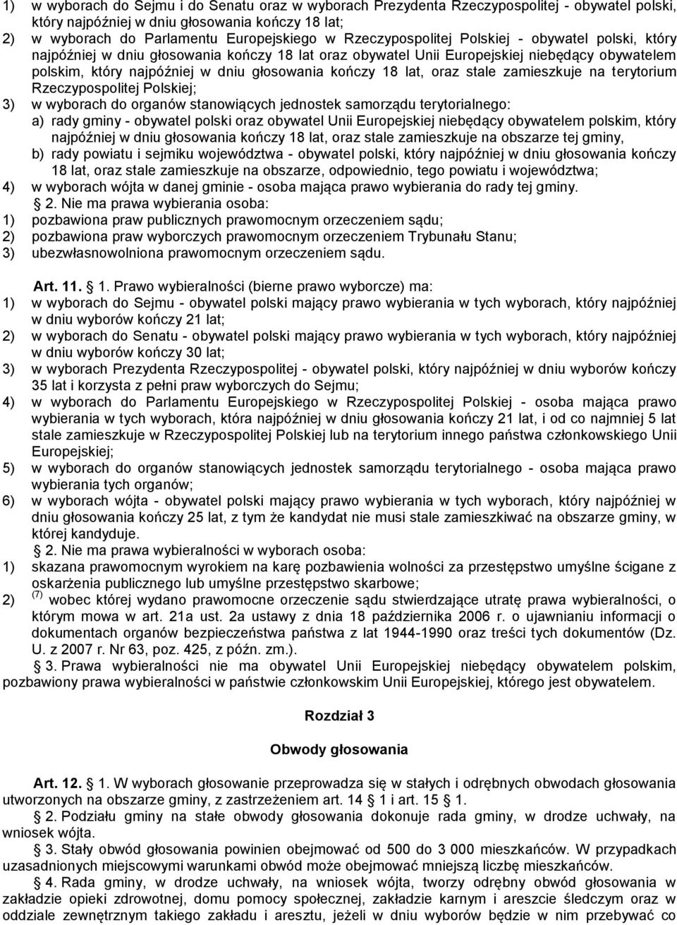 18 lat, oraz stale zamieszkuje na terytorium Rzeczypospolitej Polskiej; 3) w wyborach do organów stanowiących jednostek samorządu terytorialnego: a) rady gminy - obywatel polski oraz obywatel Unii