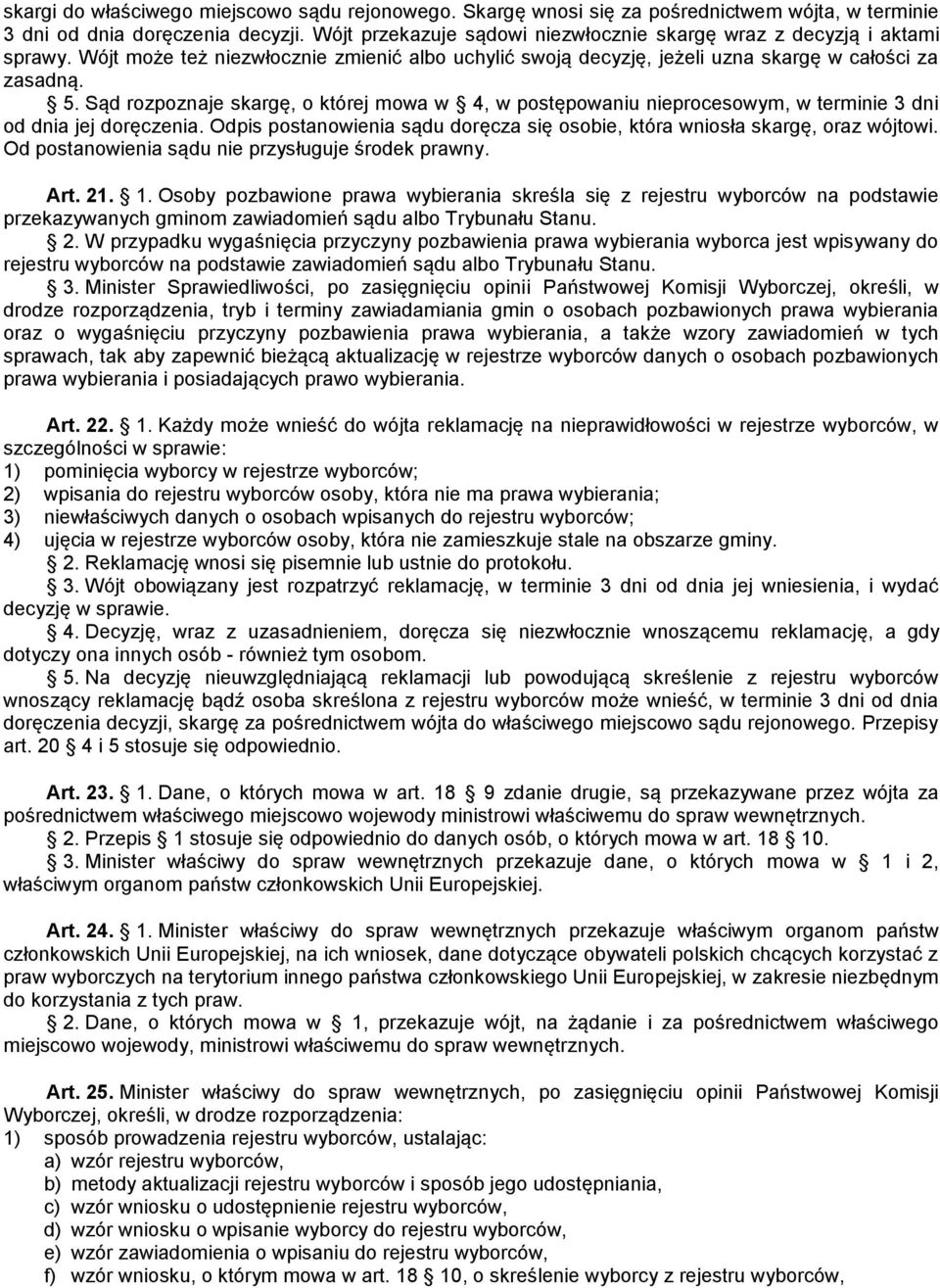 Sąd rozpoznaje skargę, o której mowa w 4, w postępowaniu nieprocesowym, w terminie 3 dni od dnia jej doręczenia. Odpis postanowienia sądu doręcza się osobie, która wniosła skargę, oraz wójtowi.